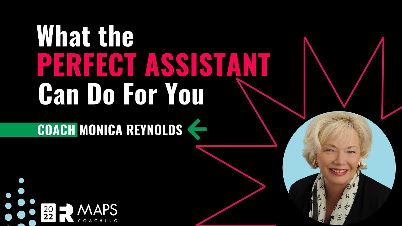 What the Perfect Assistant Can Do For You! MAPS Coach Monica Reynolds