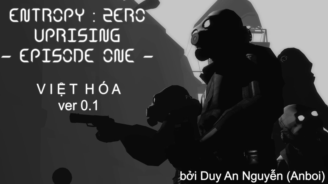 [Lỗi Thời] Entropy : Zero Uprising - Episode One - Việt Hóa ver 0.1 ...