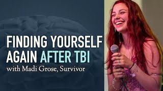 Finding Yourself Again after TBI (Madi