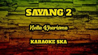 SAYANG 2 - NELLA KHARISMA || KARAOKE SKA [reggae version]