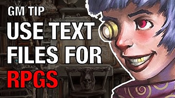 The Power of Text Files for RPGs – Lazy GM Tip
