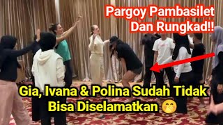 Gia, Ivana & Polina Sudah Tidak Bisa Diselamatkan. Pargoy Pambasilet Dan Rungkad!!