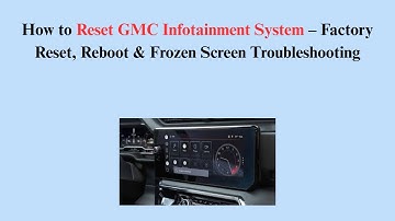 How to Reset GMC Infotainment System – Factory Reset, Reboot & Frozen Screen Troubleshooting
