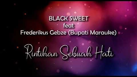 BLACK SWEET Feat FREDERIKUS GEBZE (Bupati Merauke) - RINTIHAN SEBUAH HATI - Cipt. STEVEN LETSOIN