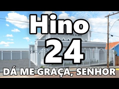HINO 24 CCB 🎶 - 🎶 DÁ ME GRAÇA, SENHOR 🎶 - HINÁRIO 5 COM LETRAS