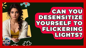 Can You Desensitize Yourself To Flickering Lights? - Answers About Autism