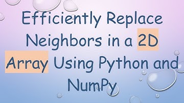 Efficiently Replace Neighbors in a 2D Array Using Python and NumPy
