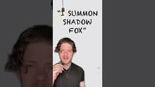 Summon a shadow fox!