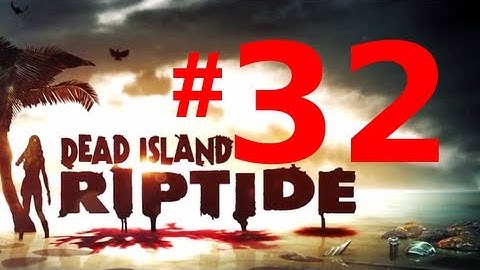 Dead Island Riptide Walkthrough - Chapter 11 - Mistakes Were Made Part 1 [HD & No Commentary]