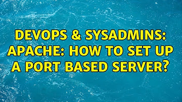 DevOps & SysAdmins: Apache: How to set up a port based server? (2 Solutions!!)