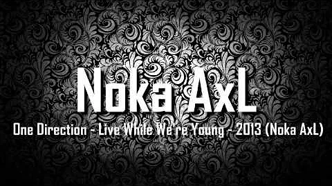 One Direction - Live While We're Young - 2013 (Noka AxL)