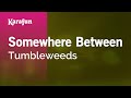 Somewhere Between - Tumbleweeds | Karaoke Version | KaraFun