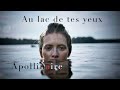 Au lac de tes yeux  guillaume apollinaire  chanson  posie  pomes  lou  etienne sinouh