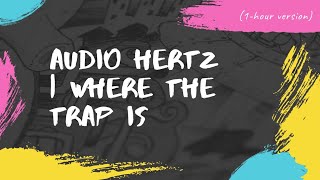 Audio Hertz | Where The Trap Is (1-hour version)