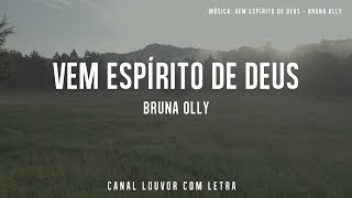 Vem Espírito de Deus - Bruna Olly COM LETRA