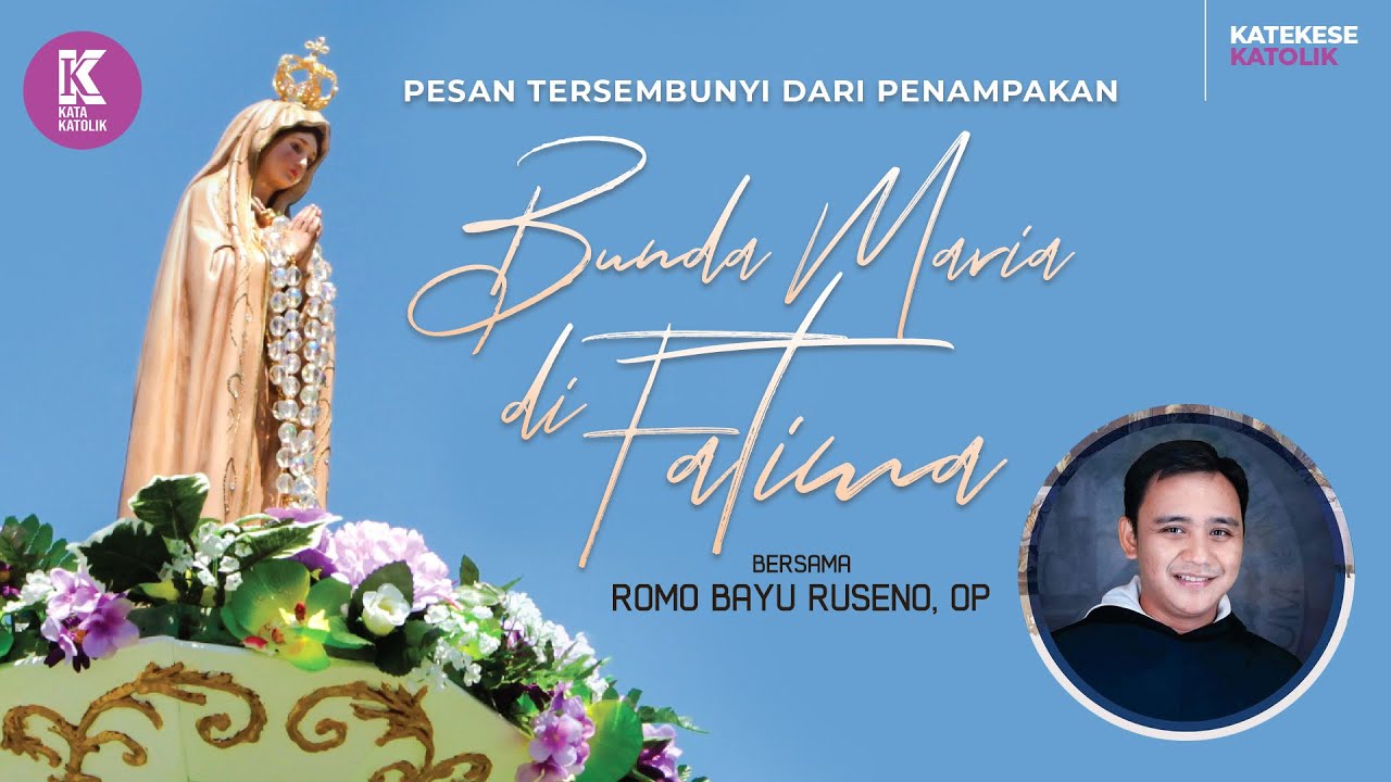 PESAN TERSEMBUNYI DARI PENAMPAKAN BUNDA MARIA DI FATIMA | KATEKESE ROMO VALENTINUS BAYU RUSENO, OP