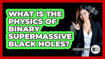 What Is The Physics Of Binary Supermassive Black Holes?