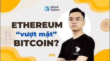 Đầu tư vào Bitcoin hay Ethereum? | BlockXplain Official - Blockchain 101