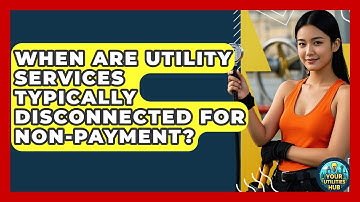 When Are Utility Services Typically Disconnected for Non-Payment? - Your Utilities Hub