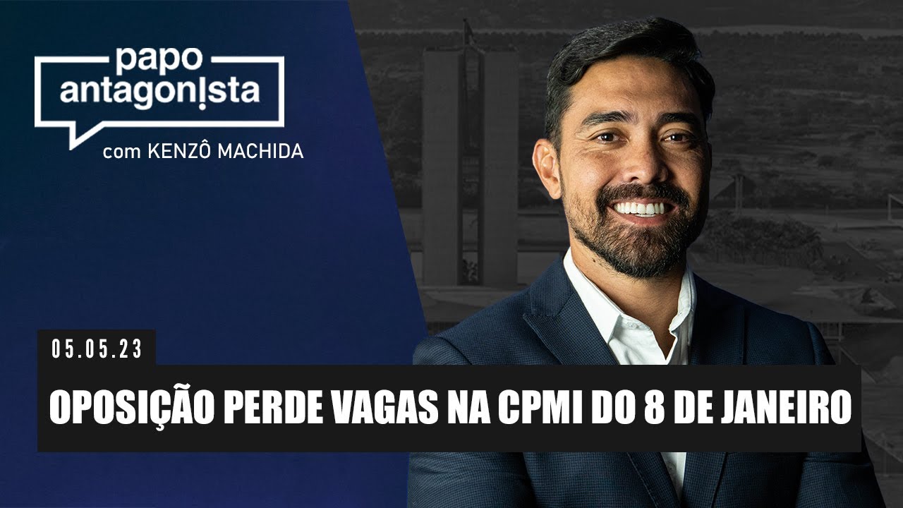 Papo Antagonista: Oposição perde vagas na CPMI do 8 de janeiro  – 05/05/2023