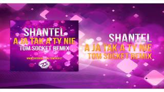 ShanteL - A ja TAK a ty NIE ( TOM SOCKET REMIX )