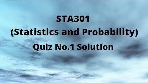 STA301 (Statistics and Probability) Quiz No.1 Solution Fall 2021-2022