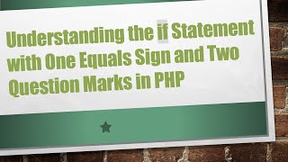 Understanding the if Statement with One Equals Sign and Two Question Marks in PHP
