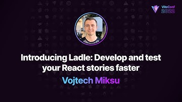 Introducing Ladle | Vojtech Miksu | ViteConf 2022
