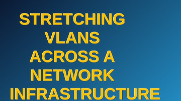 Networkengineering: Stretching VLANS across a network infrastructure