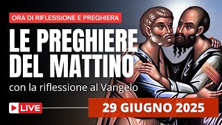 Le Preghiere del Mattino di oggi 29 Giugno 2025 - Solennità dei Santi Apostoli Pietro e Paolo