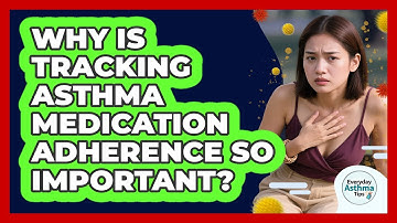 Why Is Tracking Asthma Medication Adherence So Important? - Everyday Asthma Tips