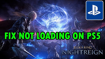 Fix ELDEN RING NIGHTREIGN Not Loading/Stuck on Loading Screen on PS5