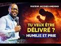 TU VEUX ÊTRE DÉLIVRÉ ? HUMILIE-TOI ET PRIE ! - Pst Jacques AMESSAN