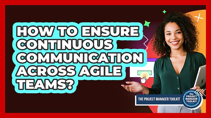 How To Ensure Continuous Communication Across Agile Teams?