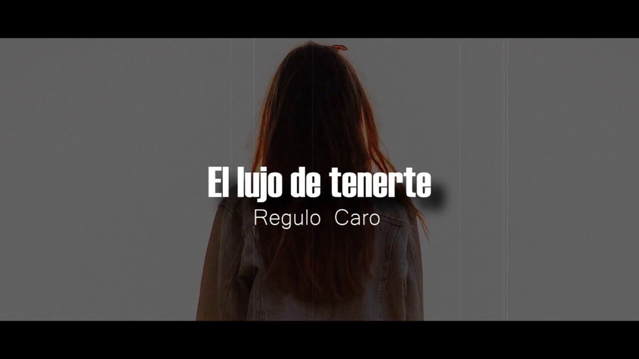 El lujo de tenerte | Regulo Caro letra - YouTube
