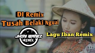 Tusah Belaki Nguai-Lagu Dayak Iban DJ Remix Terbaru 2020