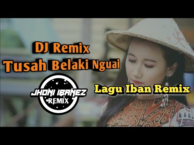 Tusah Belaki Nguai-Lagu Dayak Iban DJ Remix Terbaru 2020 class=