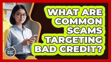 What Are Common Scams Targeting Bad Credit? - Student Score Builder