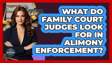 What Do Family Court Judges Look For In Alimony Enforcement? - Get Divorce Answers