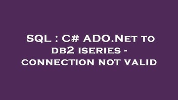 SQL : C# ADO.Net to db2 iseries - connection not valid