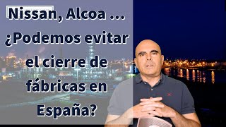 Nissan Alcoa Podemos Evitar El Cierre De Fábricas En España?