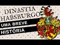 BREVE HISTÓRIA DA DINASTIA HABSBURGO