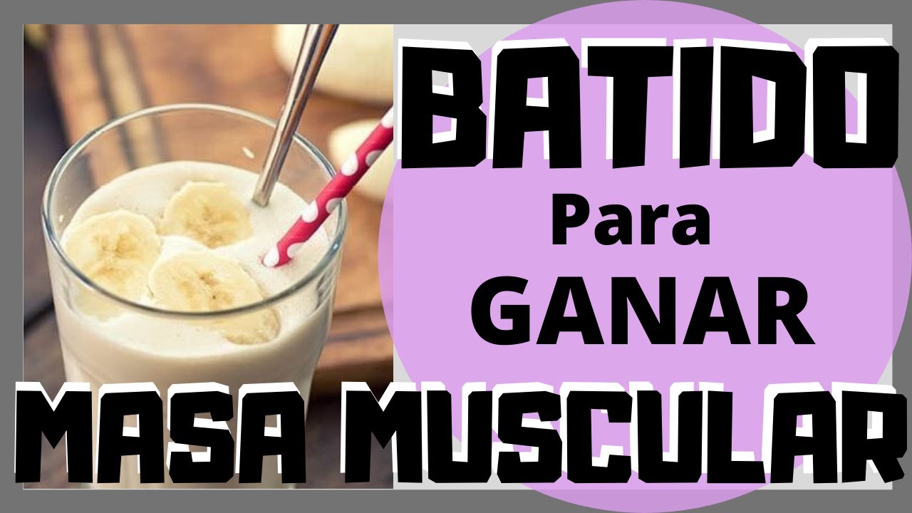 Batidos de proteinas para ganar masa muscular