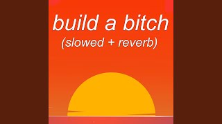 build a bitch (slowed   reverb)