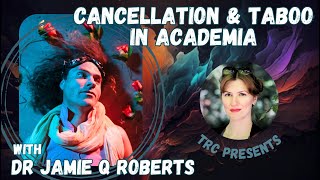 Cancellation and Taboo in Academia, with Dr. Jamie Q. Roberts