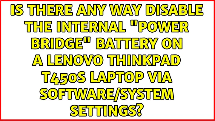 Is there any way disable the internal "power bridge" battery on a Lenovo Thinkpad T450s laptop...