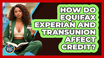 How Do Equifax Experian And TransUnion Affect Credit? - Student Score Builder