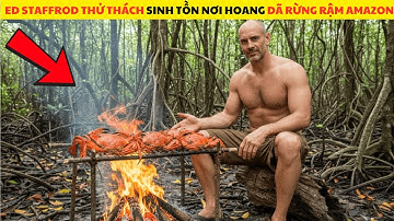 Thử Thách Sinh Tồn Nơi Hoang Dã Rừng Amazon Cùng Chuyên Gia Sinh Tồn Ed Staffrod Full Mùa