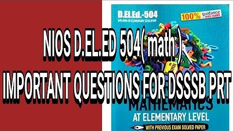 NIOS D.EL.ED 504( MATH )MOST IMPORTANT QUESTIONS FOR DSSSB PRT 2018