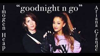 Ariana Grande & Imogen Heap - Goodnight N Go ("Duet" Style Mash-Up Remix by U4RIK)